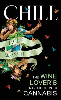 Chill: The Wine Lover's Guide to Understanding Cannabis by McAskill, Jackie