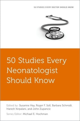 50 Studies Every Neonatologist Should Know by Zupancic, John