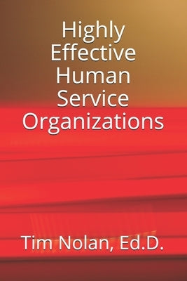 Highly Effective Human Service Organizations by Nolan, Ed D. Tim