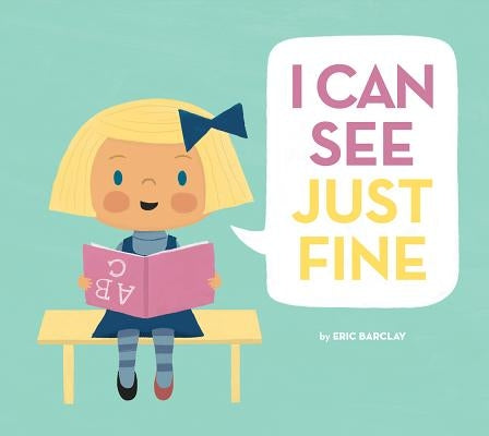 I Can See Just Fine: A Picture Book by Barclay, Eric