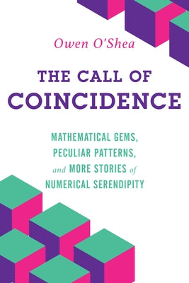 The Call of Coincidence: Mathematical Gems, Peculiar Patterns, and More Stories of Numerical Serendipity by O'Shea, Owen