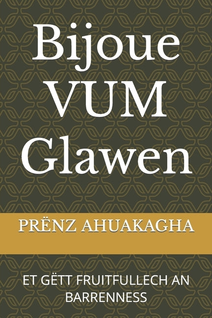 Bijoue VUM Glawen: Et Gëtt Fruitfullech an Barrenness by Ahuakagha, Pr&#235;nz