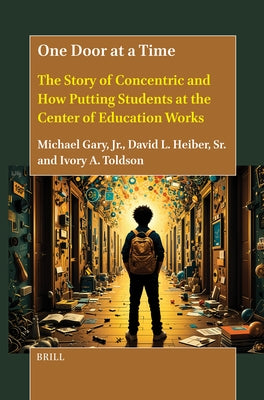 One Door at a Time: The Story of Concentric and How Putting Students at the Center of Education Works by Gary Jr, Michael