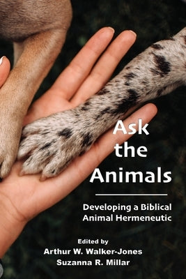 Ask the Animals: Developing a Biblical Animal Hermeneutic by Walker-Jones, Arthur W.