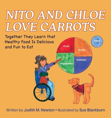 Nito and Chloe Love Carrots: Together They Learn that Healthy Food is Delicious and Fun to Eat by Newton, Judith M.