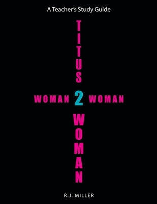 Titus 2 Woman: Woman 2 Woman by Miller, R. J.