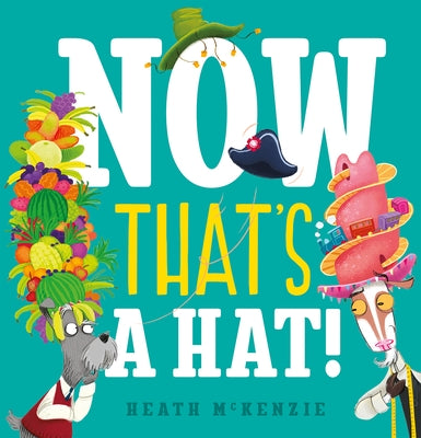 Now That's a Hat! by McKenzie, Heath