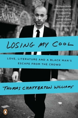 Losing My Cool: Love, Literature, and a Black Man's Escape from the Crowd by Williams, Thomas Chatterton