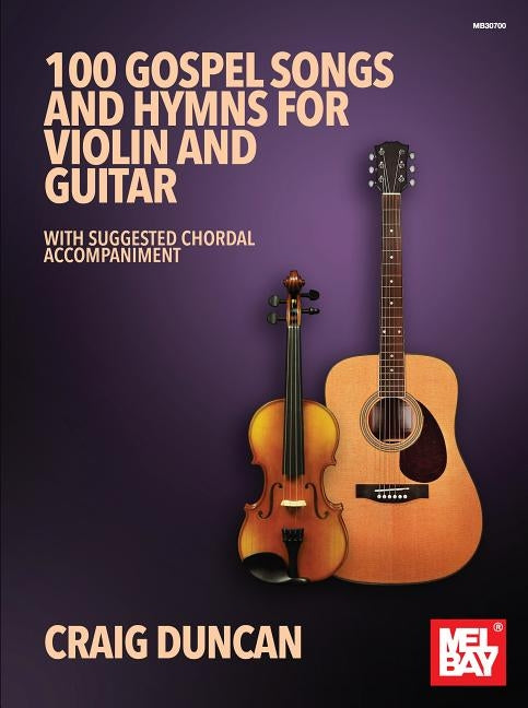 100 Gospel Songs and Hymns for Violin and Guitar by Duncan, Craig