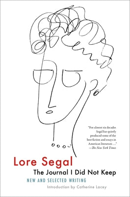 The Journal I Did Not Keep: New and Selected Writing by Segal, Lore