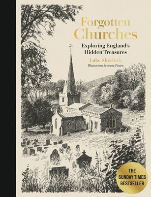 Forgotten Churches: Exploring England's Hidden Treasures: The Sunday Times Bestseller by Sherlock, Luke