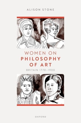 Women on Philosophy of Art: Britain 1770-1900 by Stone, Alison