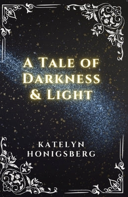 A Tale of Darkness & Light by Honigsberg, Katelyn R.