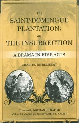 The Saint-Domingue Plantation; Or, the Insurrection: A Drama in Five Acts by R&#233;musat, Charles de