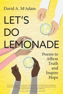 Let's Do Lemonade: Poems to Affirm Truth and Inspire Hope by McAdam, David A.