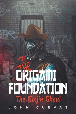 The Origami Foundation: The Gaijin Ghoul by Cuevas, John