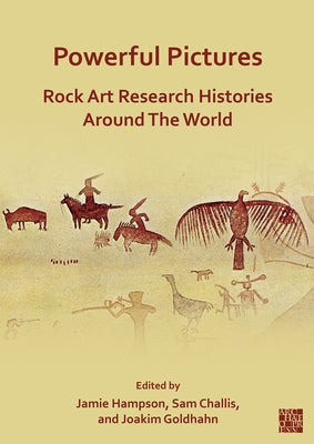 Powerful Pictures: Rock Art Research Histories Around the World by Challis, Sam