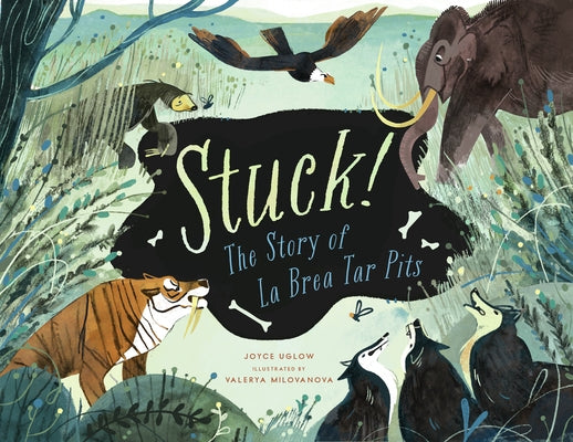 Stuck! the Story of La Brea Tar Pits by Uglow, Joyce