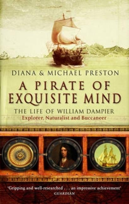 A Pirate of Exquisite Mind: The Life of William Dampier - Explorer, Naturalist and Buccaneer. Diana & Michael Preston by Preston, Diana