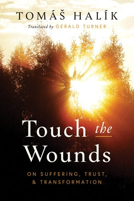 Touch the Wounds: On Suffering, Trust, and Transformation by Hal?k, Tom?s