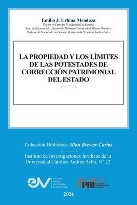 La Propiedad Y Los L?mites de Las Potestades de Correcci?n Patrimonial del Estado by Urbina Mendoza, Emilio J.