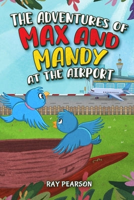 The Adventures of Max and Mandy at the Airport by Pearson, Ray