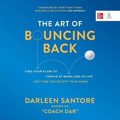 The Art of Bouncing Back: Find Your Flow to Thrive at Work and in Life Any Time You're Off Your Game by Santore