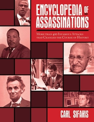 Encyclopedia of Assassinations: More Than 400 Infamous Attacks That Changed the Course of History by Sifakis, Carl