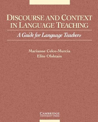 Discourse and Context in Language Teaching: A Guide for Language Teachers by Celce-Murcia, Marianne