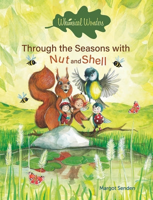 Whimsical Wonders. Through the Seasons with Nut and Shell by Senden, Margot