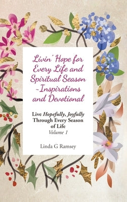 Livin' Hope for Every Life and Spiritual Season Inspirations and Devotional: Live Hopefully, Joyfully Through Every Season of Life: Volume 1 by Ramsey, Linda G.