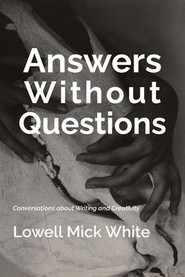 Answers Without Questions by White, Lowell Mick