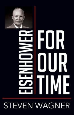 Eisenhower for Our Time by Wagner, Steven