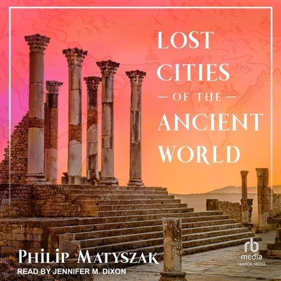 Lost Cities of the Ancient World by Matyszak, Philip