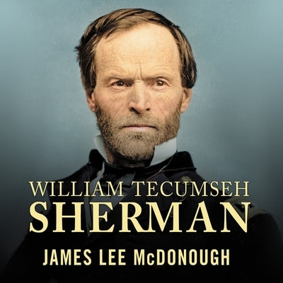 William Tecumseh Sherman Lib/E: In the Service of My Country: A Life by McDonough, James Lee