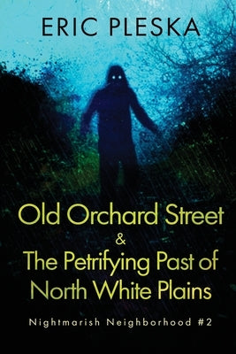 Old Orchard Street & The Petrifying Past of North White Plains by Pleska, Eric