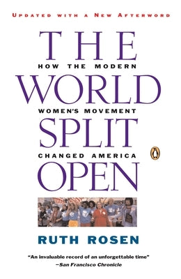 The World Split Open: How the Modern Women's Movement Changed America by Rosen, Ruth