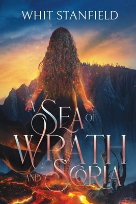 A Sea of Wrath and Scoria by Stanfield, Whit