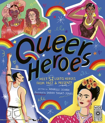 Queer Heroes: Meet 52 LGBTQ Heroes from Past & Present! by Sicardi, Arabelle