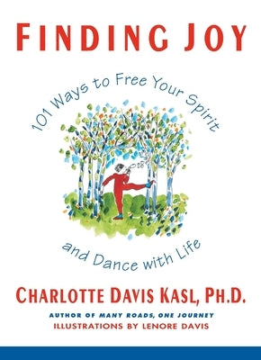 Finding Joy: 101 Ways to Free Your Spirit and Dance with Life, First Edition by Kasl, Charlotte S.