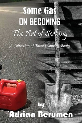 A Collection: On Becoming, The Art of Seeking, Some Gas by Berumen, Adrian