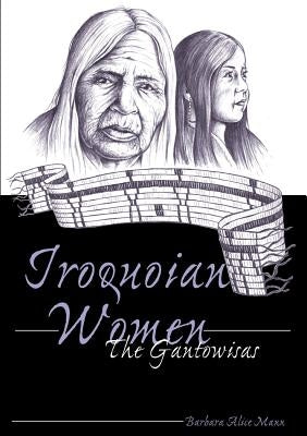 Iroquoian Women: The Gantowisas by Delaney Hoffman, Elizabeth