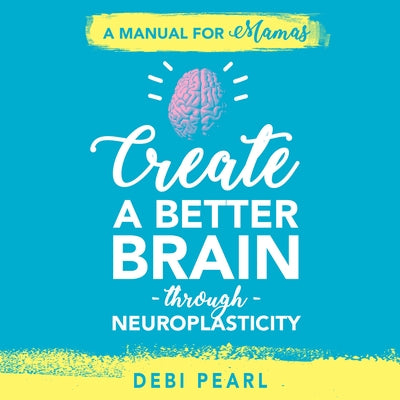Create a Better Brain Through Neuroplasticity - Audiobook by Keen, Christy