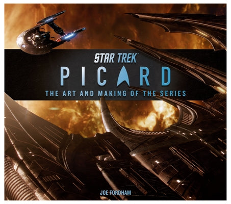 Star Trek: Picard: The Art and Making of the Series by Fordham, Joe