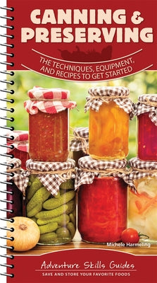 Canning & Preserving: The Techniques, Equipment, and Recipes to Get Started by Harmeling, Michele