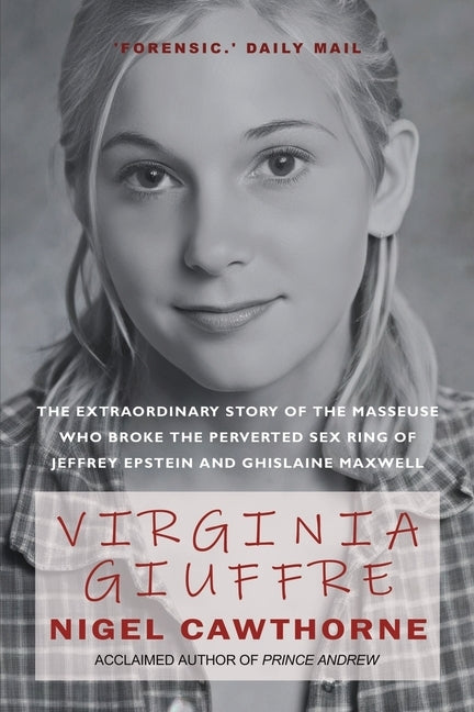 Virginia Giuffre: The Extraordinary Life Story of the 'Plaything' who Pursued and Ended the Crimes of Ghislaine Maxwell and Jeffrey Epstein by Cawthorne, Nigel