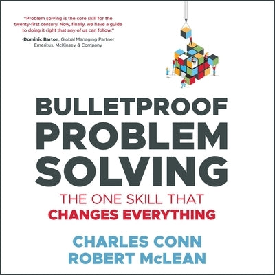 Bulletproof Problem Solving Lib/E: The One Skill That Changes Everything by Conn, Charles