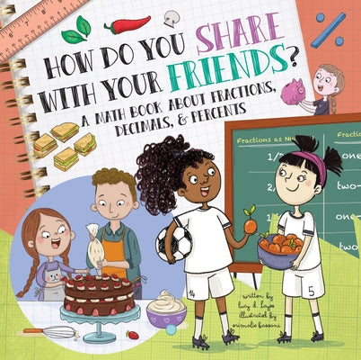 How Do You Share with Your Friends?: A Math Book about Fractions, Decimals, & Percents by Hayes, Lucy D.