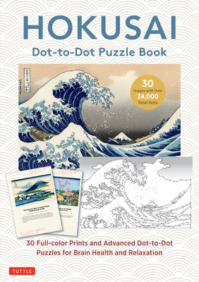 Hokusai Dot-To-Dot Puzzle Book: 30 Full-Color Prints and 30 Advanced Dot-To-Dot Puzzles for Brain Health and Relaxation by Hokusai, Katsushika