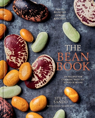 The Bean Book: 100 Recipes for Cooking with All Kinds of Beans, from the Rancho Gordo Kitchen by Sando, Steve